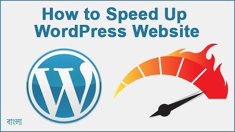 How to Speed up WordPress Website - Bangla