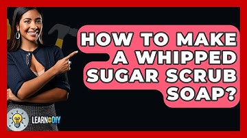 How To Make A Whipped Sugar Scrub Soap? - LearnToDIY360.com