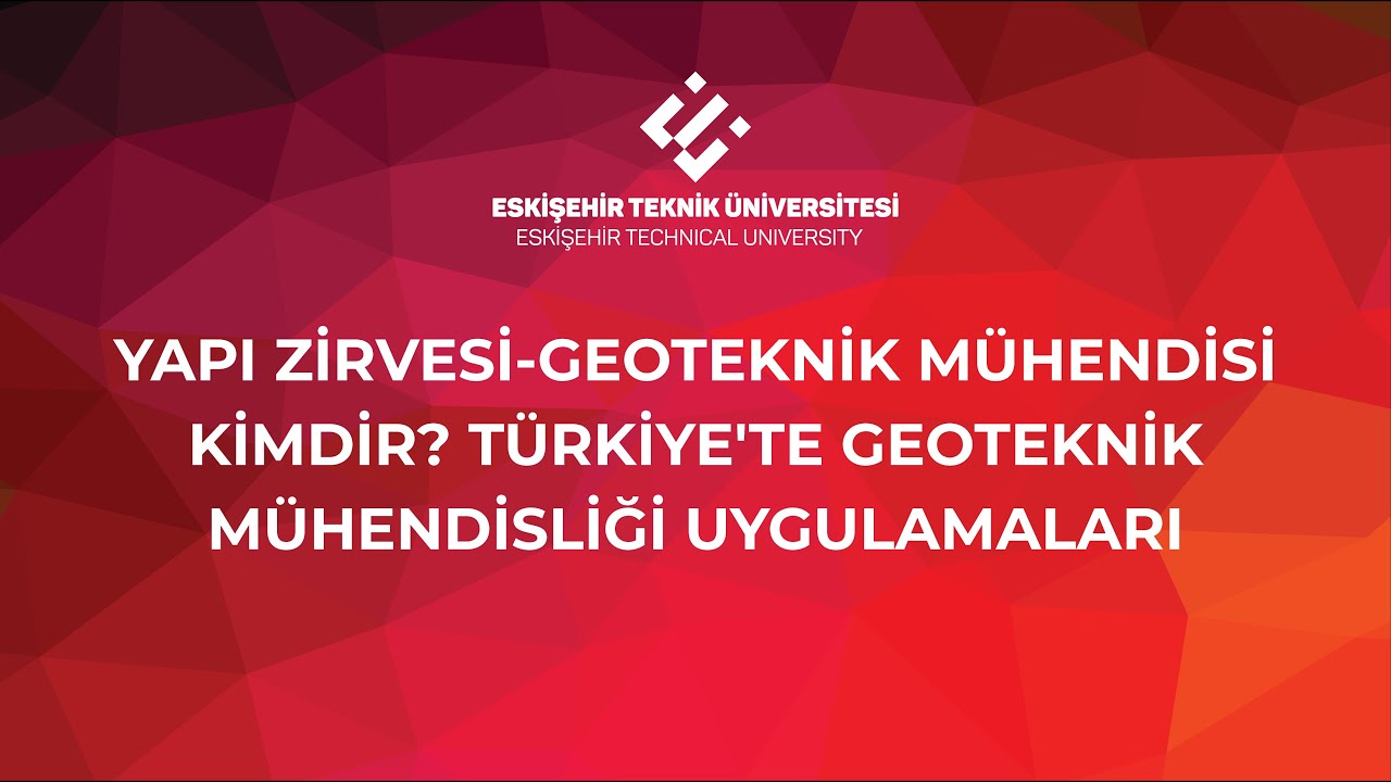 YAPI ZİRVESİ-GEOTEKNİK MÜHENDİSİ KİMDİR? TÜRKİYE'TE GEOTEKNİK MÜHENDİSLİĞİ UYGULAMALARI