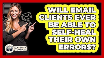 Will Email Clients Ever Be Able To Self-heal Their Own Errors? - TheEmailToolbox.com