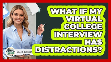 What If My Virtual College Interview Has Distractions? - College Admissions Insider