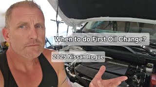 When Should I do my First Oil Change...2025 Nissan Rogue?  
