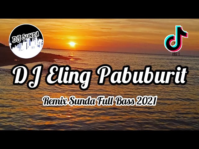 DJ ELING PABUBURIT | REMIX SUNDA TERBARU FULL BASS 2K21 (DJ SUNDA Remix) class=