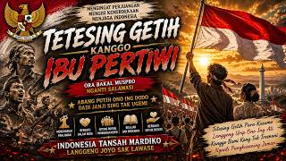 TETESING GETIH KANGGO IBU PERTIWI - FULL ALBUM PATRIOTIK 2026 PENUH SEMANGAT KEMERDEKAAN