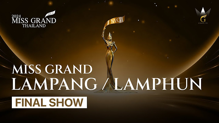MISS GRAND LAMPANG / LAMPHUN 2024 - FINAL SHOW
