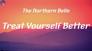 The Northern Belle - Treat Yourself Better (Lyrics)