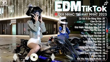 EDM TikTok Hay Nhất 2025🎧BXH Nhạc Trẻ Remix Cực Cháy🎧Top 15 Bản EDM Triệu View Hay Hơn Bản Gốc