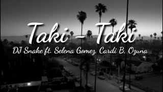 Taki-Taki - DJ Snake ft. Selena Gomez, Cardi B, Ozuna (lyrics)