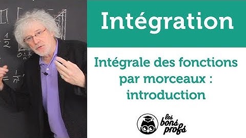 Intégrale des fonctions par morceaux : intro - Maths - MPSI 1ère année - Les Bons Profs