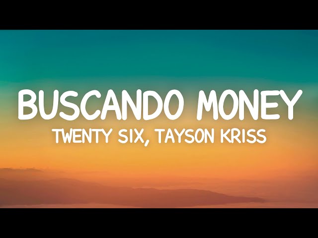 TWENTY SIX, Tayson Kriss - Buscando Money (Letra) class=