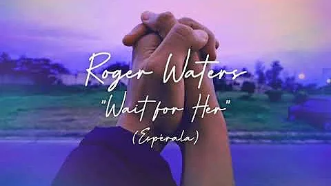 Roger Waters - "Wait For Her" /// Traducción al Español /// By: TDSOTD