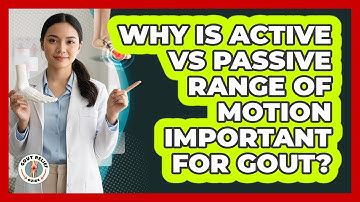 Why Is Active Vs Passive Range Of Motion Important For Gout? - Gout Relief Guide