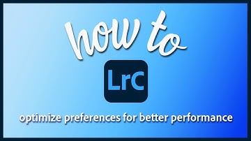 How to optimize Lightroom Classic preferences