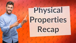 What are 2 examples of physical properties?