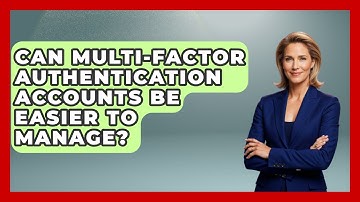 Can Multi-factor Authentication Accounts Be Easier To Manage? - Tech Terms Explained