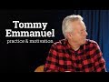 Tommy Emmanuel ⎮Practice & Motivation