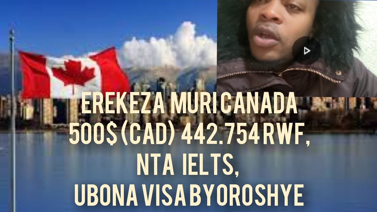 Imukira muri Canada ku $500 gusa // Nta IELTS // Bona VISA MUBURYO  BWOROSHYE // AGES 18+