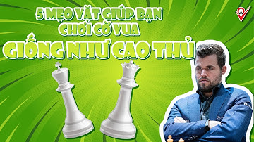 5 MẸO GIÚP BẠN CHƠI CỜ VUA NHƯ MỘT CAO THỦ | Cờ Vua Truyền Cảm Hứng