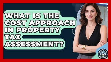 What Is The Cost Approach In Property Tax Assessment? - Property Taxes Uncovered