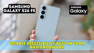 How to Disable Accessibility Button from Navigation Bar On Samsung Galaxy S26 Fe