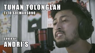 TITO SOEMARSONO - TUHAN TOLONGLAH (COVER) BY ANDRI'S