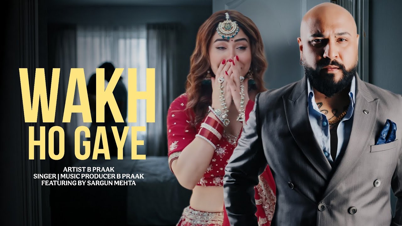 Wakh Ho Gaye | B Praak | Sargun Mehta | New Punjabi Song 2026 | New Punjabi Hit | B Praak New Song 