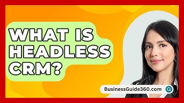 What Is Headless CRM? - BusinessGuide360.com