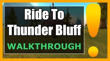 Ride to Thunder Bluff WoW | Mulgore Quest Guide