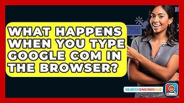What Happens When You Type Google Com In The Browser? - SearchEnginesHub.com