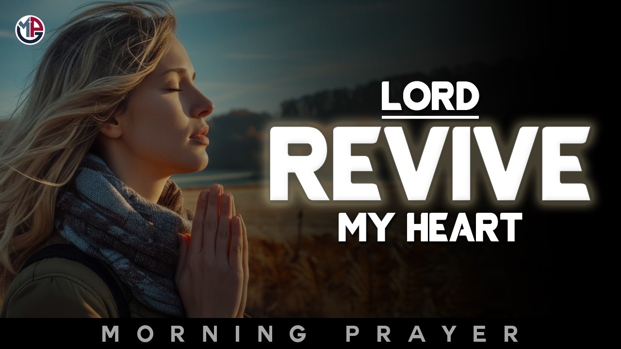 Lord, Revive My Heart and Heal the Wounds Within | Morning Prayer