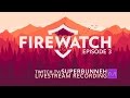 Firewatch Episode 3 - Livestream Recording