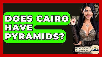 Does Cairo Have Pyramids? - Middle East Explorers