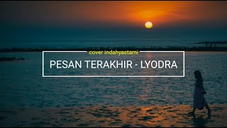 PESAN TERAKHIR - LYODRA | COVER LIRIK BY INDAH YASTAMI