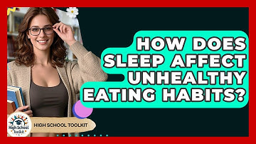 How Does Sleep Affect Unhealthy Eating Habits? - High School Toolkit