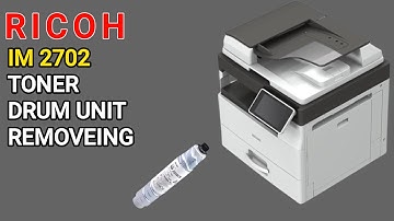 Ricoh IM 2702 How to Remove toner and drum unit