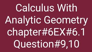 Calculus With Analytic Geometry Chapter 6, Exercise 6.1, Questions 9 and 10