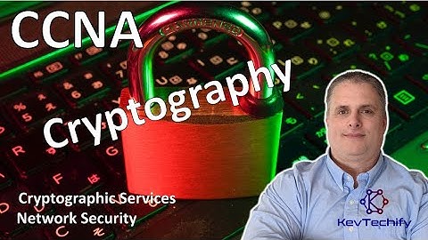 Cryptography - Cryptographic Services - Network Security - CCNA - KevTechify | vid 62