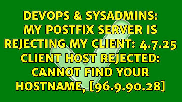 My postfix server is rejecting my client: 4.7.25 Client host rejected: cannot find your...