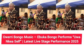 Owerri Bongo   Ebuka Bongo Performs uwa Nkea Self  Latest  Stage Performance 2025