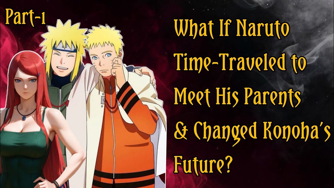 What If Naruto Time-Traveled to Meet His Parents & Changed Konoha’s Future?/PART 1 