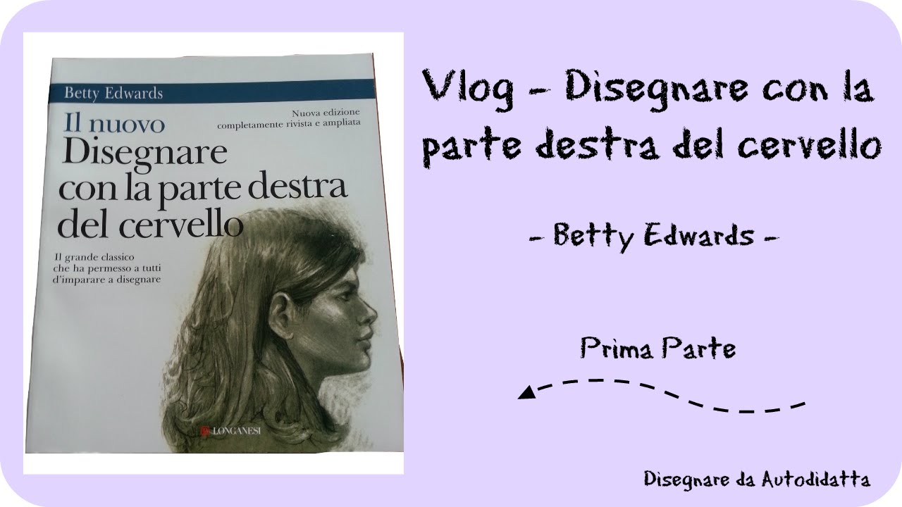 Vlog - Betty Edwards - Disegnare con la parte destra del cervello - parte  prima 