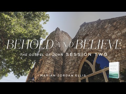 Session 2 // Behold and Believe - The Gospel of John