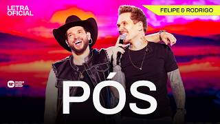 Pós - Felipe & Rodrigo [Letra Oficial]
