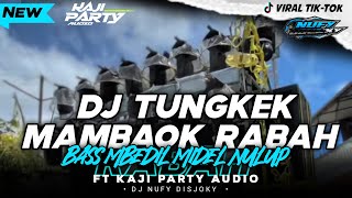 DJ TUNGKEK MAMBAOK RABAH || Style Bass Mbedill Midle Nulup Tobrut || Nufy Discjokey🔥