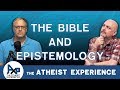 The Bible and Epistemology  | Matt - MI  | Atheist Experience 24.02