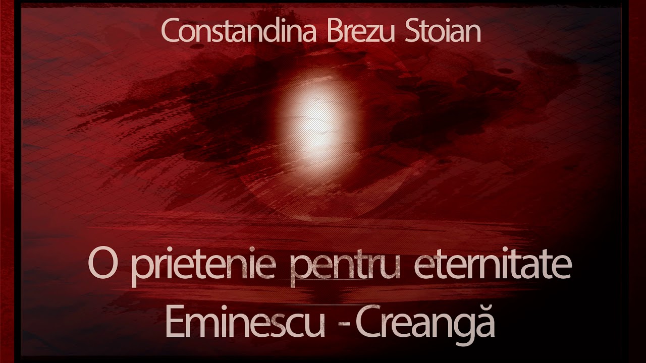O prietenie pentru eternitate : Eminescu-Creanga - Constandina Brezu Stoian 