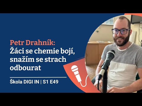 Škola DIGI IN: Petr Drahník: Žáci se chemie bojí, snažím se strach odbourat