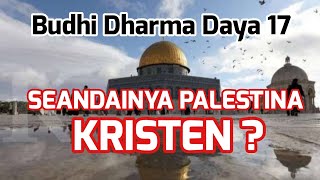 Herman Zambeck : Budhi Dharma Daya 17 : SEANDAINYA PALESTINA KRISTEN ?