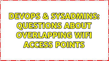 DevOps & SysAdmins: Questions about overlapping wifi access points (4 Solutions!!)