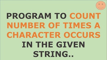 PYTHON PROGRAM | Count number of times a character occurs in the given string | String Manipulation